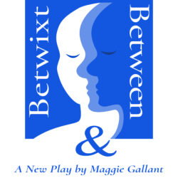 Betwixt & Between, a play by Maggie Gallant premiering at Adoption Knowledge Affiliates 2021 Conference.