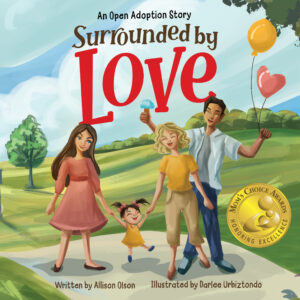 surrounded by love: an open adoption story