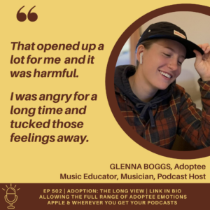 "That opened up a lot for me and it was harmful. I was angry for a long time and tucked those feelings away." Glenna Boggs in ep 502 of Adoption: The Long View on adoptee emotions