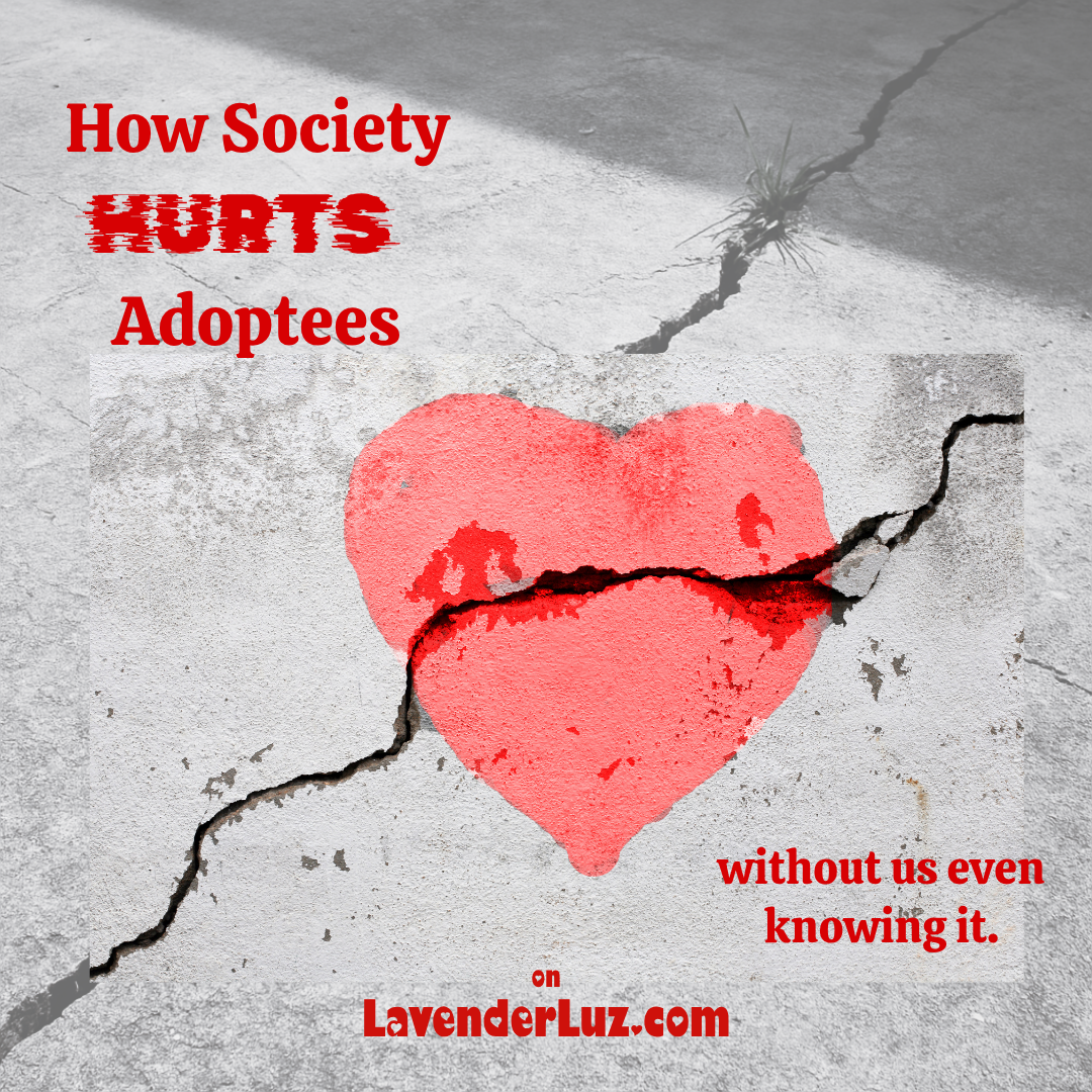 A broken chalk heart on a cracked sidewalk. Text: How Society Hurts Adoptees without us even knowing it
